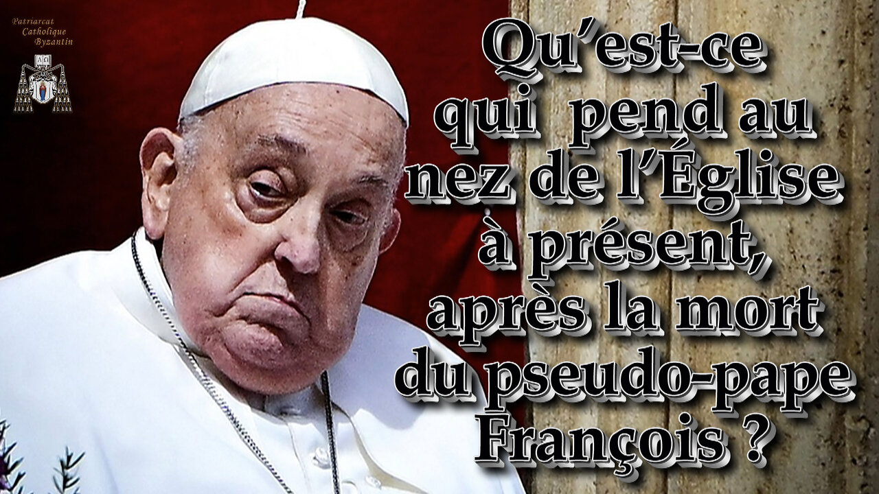 Qu’est-ce qui pend au nez de l'Église à présent, après la mort du pseudo-pape François ?