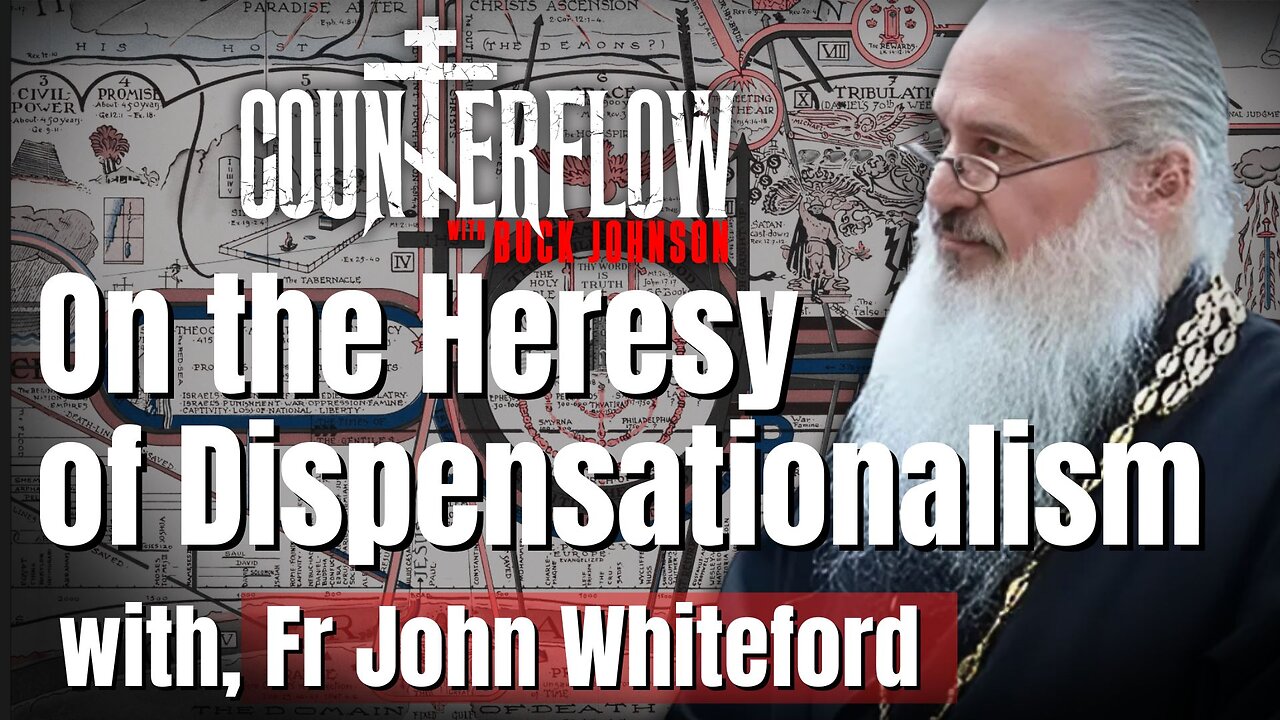 On the Heresy of Dispensationalism with Fr John Whiteford