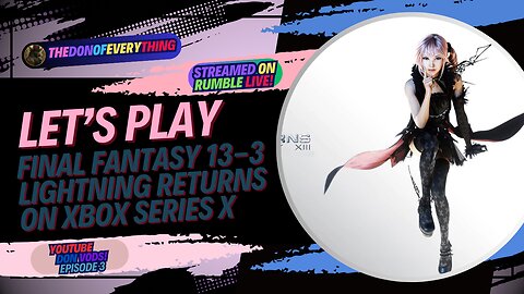 Let's Play Final Fantasy 13-3 Lightning Returns - Part 3 | LIVE ON RUMBLE (WalkThrough)!