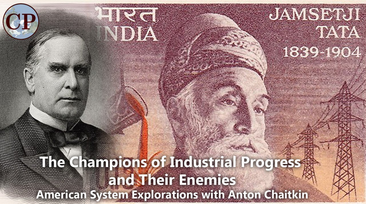 The Champions of Industrial Progress & their Enemies: American System Explorations w/Anton Chaitkin
