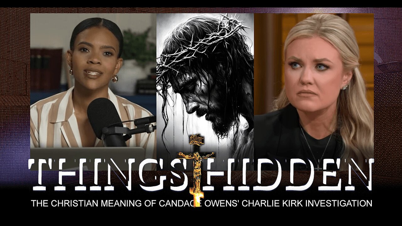 The Christian Meaning of Candace Owens' Charlie Kirk Investigation (THINGS HIDDEN 225)