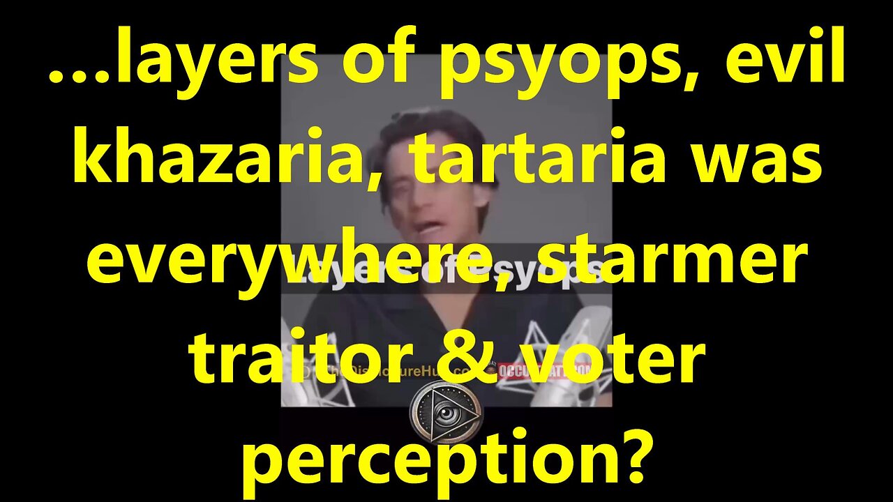 …layers of psyops, evil khazaria, tartaria was everywhere, starmer traitor & voter perception?