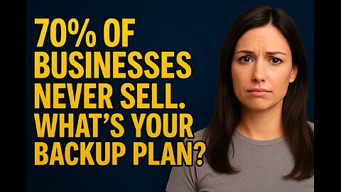 70% of Businesses Never Sell. What’s Your Backup Plan?