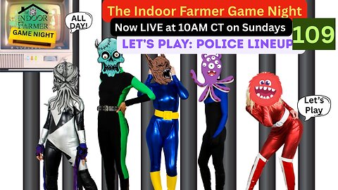 The Indoor Farmer Game Night All Day ep 109, Police Lineup Round 4 of 5. Who Did It This Time?