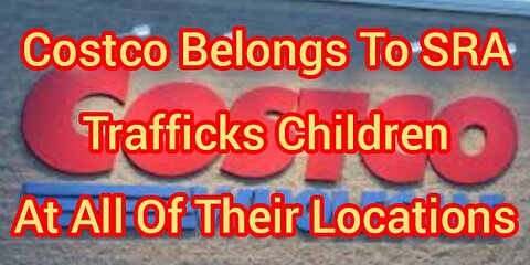 Costco Belongs To SRA And Trafficks Children At All Of Their Locations