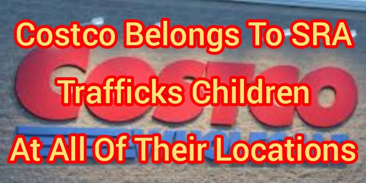 Costco Belongs To SRA And Trafficks Children At All Of Their Locations