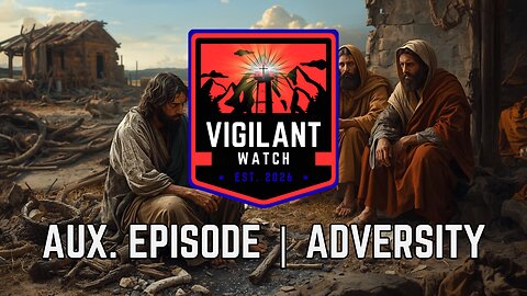 Vigilant Watch | Aux. Episode | Adversity