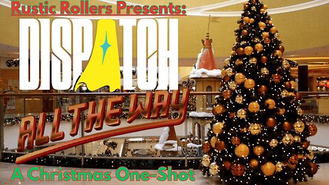 Rustic Rollers Presents: Dispatch All The Way! A Christmas One-Shot Specail