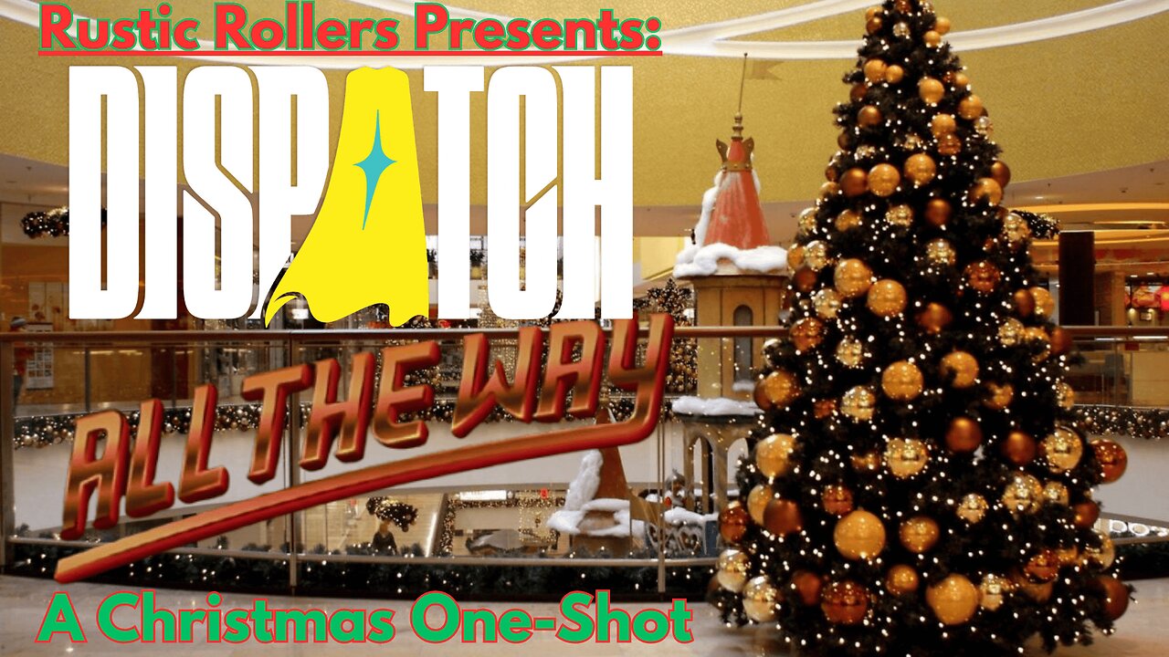 Rustic Rollers Presents: Dispatch All The Way! A Christmas One-Shot Specail