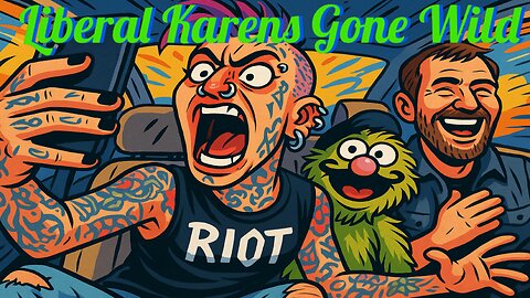 Liberal Karens Gone Wild
