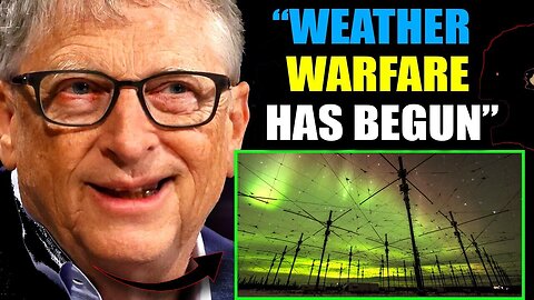 Weather Is A Weapon, Bill Gates Wants You Dead!