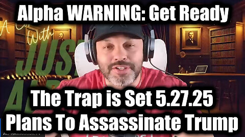 Alpha WARNING: The Trap is Set 5.27.25 - Plans To Assassinate Trump