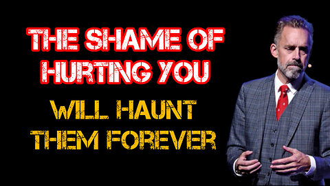 The SHAME of HURTING you will HAUNT them FOREVER