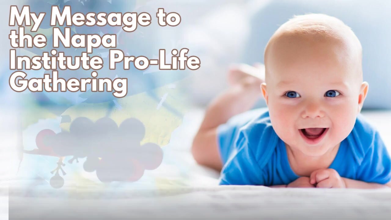 My Message to the Napa Institute Pro-Life Gathering.