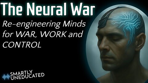 The Neural War: Re-engineering Minds for War, Work, & Control