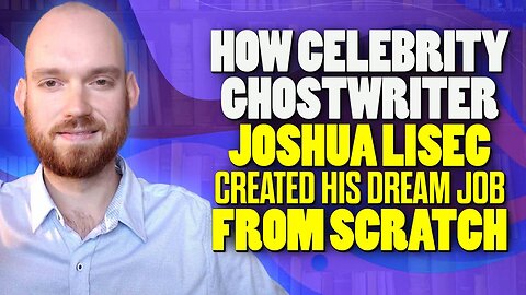 How Celebrity Ghostwriter & Persuasive Writing Coach Joshua Lisec Created His Dream Job from Scratch