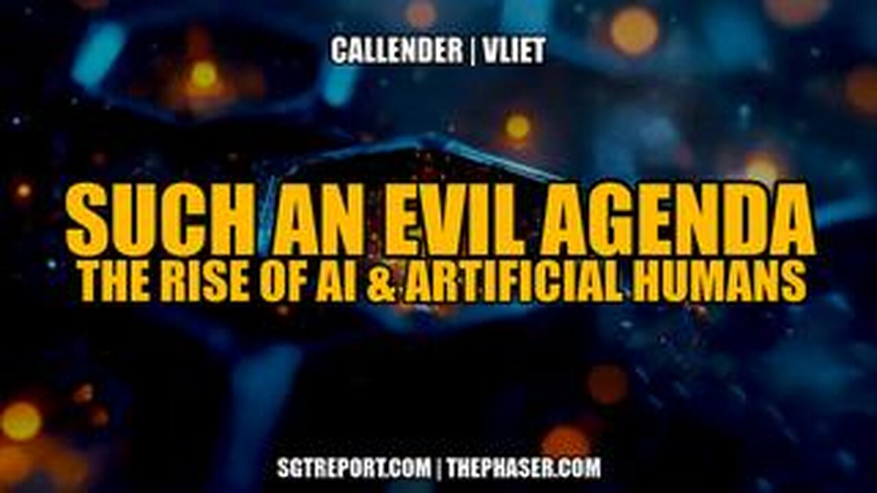 SUCH AN EVIL AGENDA: THE RISE OF AI & ARTIFICIAL HUMANS