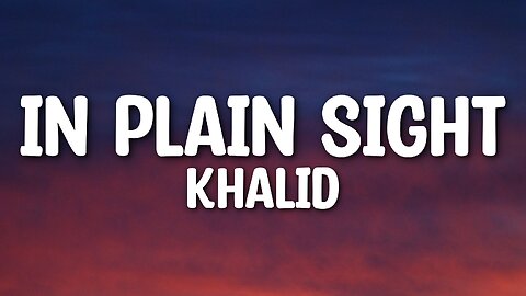Khalid - In Plain Sight (Lyrics)