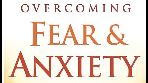OVERCOMING FEAR & ANXIETY