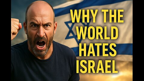 Why the World HATES Israel? NO PUNCHES PULLED!