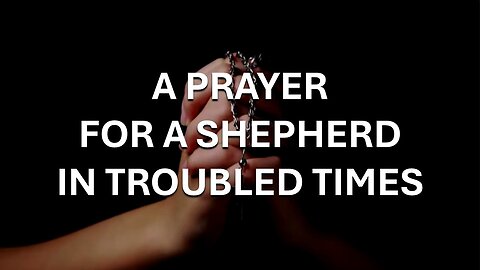 A Prayer for a Shepherd in Troubled Times
