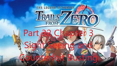 Trails from Zero Part 32 - Chapter 3 Sight Seeing and Counterfeit Busting