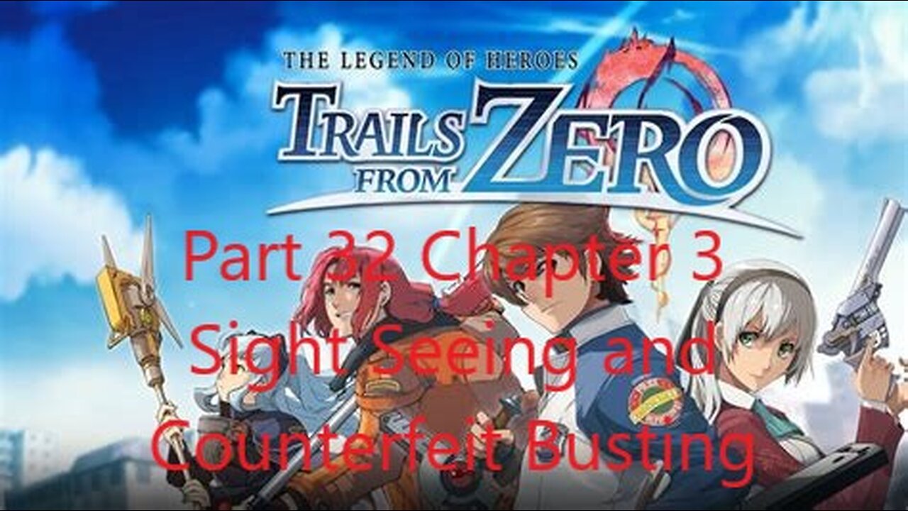 Trails from Zero Part 32 - Chapter 3 Sight Seeing and Counterfeit Busting
