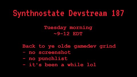 Synthnostate Devstream 187 - back to ye olde grind