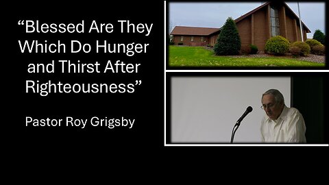“Blessed Are They Which Do Hunger and Thirst After Righteousness” by Pastor Roy Grigsby