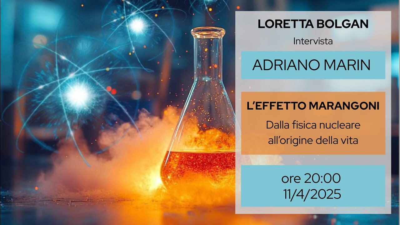 Ing. Adriano Marin - L'EFFETTO MARANGONI - dalla fisica nucleare all'origine della vita - L. Bolgan