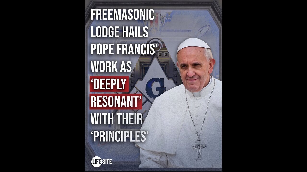 FREEMASON LODGE HAILS POPE FRANCIS UNIVERSAL HUMANISM 'DEEPLY RESONANT