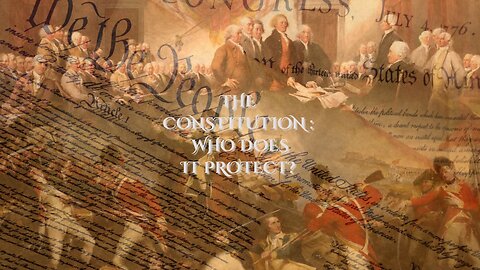 The Constitution: Who Does it Protect?