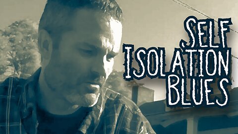 Self Isolation Blues