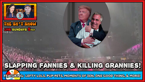 The SH*T SHOW - SLAPPING Fannies & K!LLING Grannies Edition!
