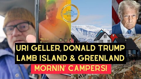 Uri Geller, Donald Trump, Greenland, Lamb Island & Mind Control! Mornin' Campers - 7th Jan 2026