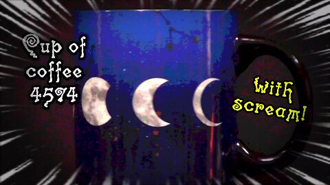 Cup of Coffee 4574---It Wasn't the Moon (*Salty Language)