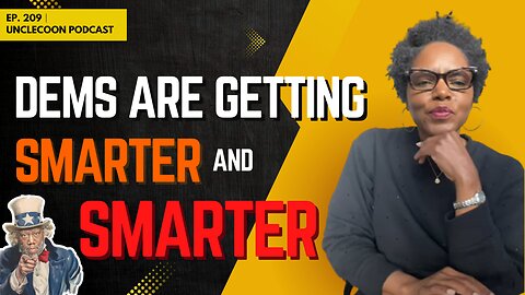EP 209 | DEMS are getting smarter and wiser | Dems Just Made Their Smartest Move Yet | UncleCoon