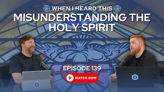 Episode 139 - Misunderstanding the Holy Spirit