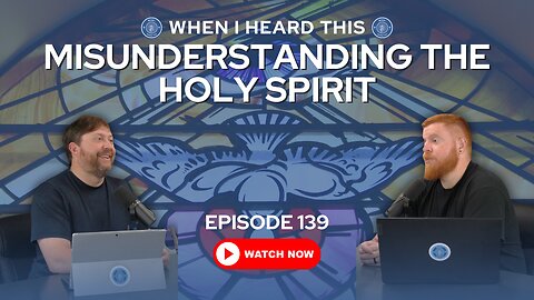 Episode 139 - Misunderstanding the Holy Spirit