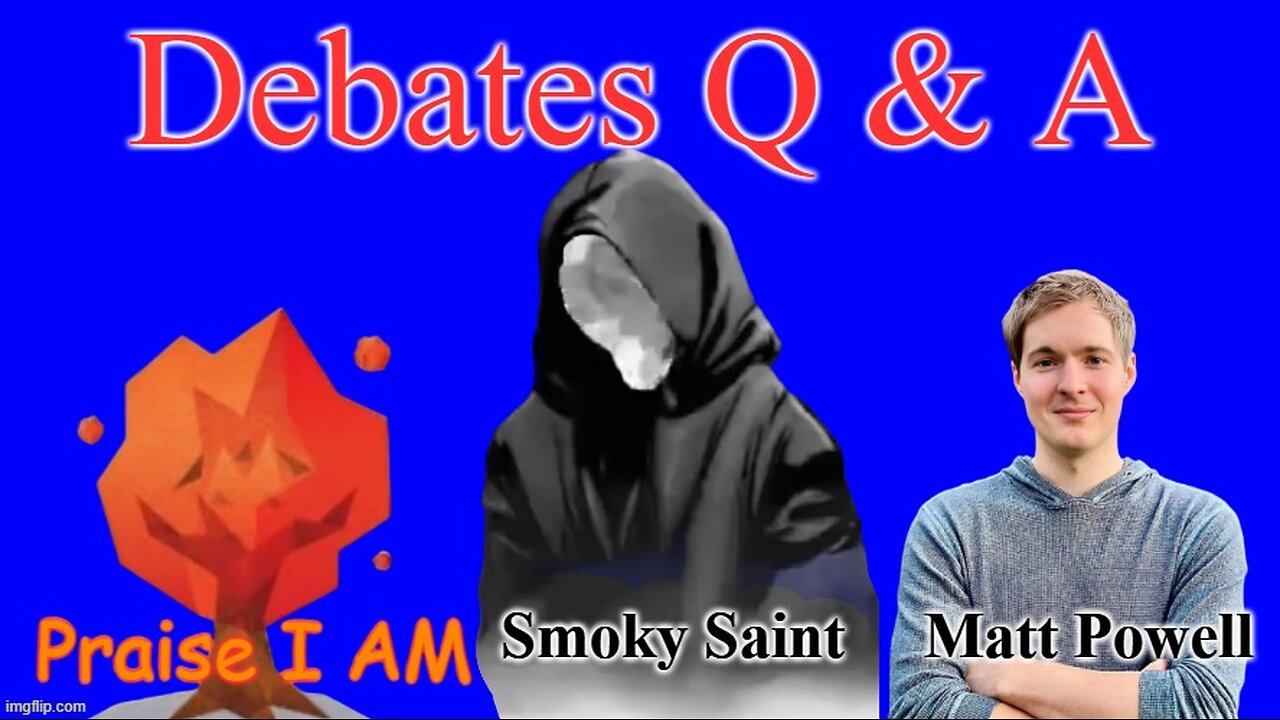 Debate Q & A Smokey Saint VS Matt Powell & Praise I Am