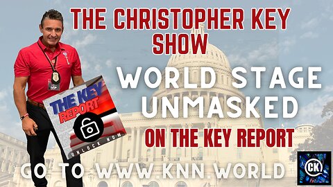 THE KEY REPORT - Exclusive INFO HERE ONLY ON The Christopher Key Show