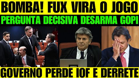 🔥🚨 BOMBA! IOF foi derrubado e governo perde de novo! Fux faz perguntas decisivas a Cid!