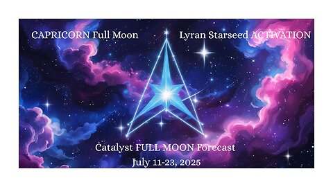 CAPRICORN Full Moon + LYRAN Starseed Activation: Catalyst FULL MOON Forecast July 10-23, 2025