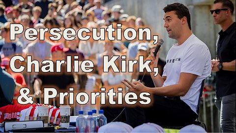 Persecution, Charlie Kirk and Priorities - #jesus #motivation #biblestudy