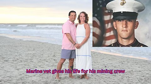 Marine combat vet loses his life while rescuing his mining crew