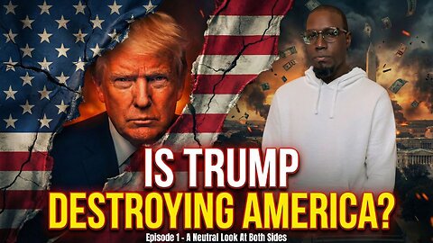 Episode 1: Is Trump Destroying America? — A Neutral Look at Both Sides