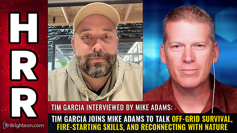 Tim Garcia joins Mike Adams to talk off-grid survival, fire-starting skills...