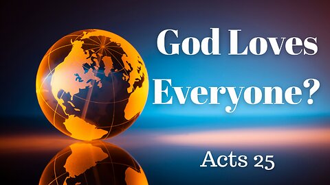 Acts 25 (Full Service), "God Loves Everyone?"