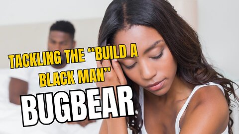 Tackling The "Build A Black Man" BUGBEAR