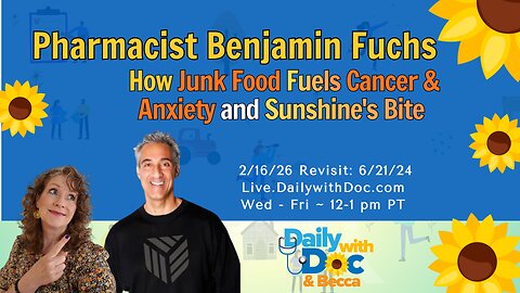 2/16/26Revisit: Pharmacist Ben: How Junk Food Fuels Cancer & Anxiety and Sunshine's Bite DWD 6/21/24